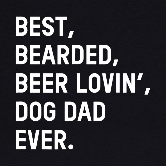 Mens Best Bearded Beer Loving Dog Dad Ever Dad Father by lohstraetereva